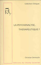Couverture du livre « La psychanalyse, thérapeutique ? » de Christian Demoulin aux éditions Editions Du Champ Lacanien