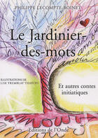 Couverture du livre « Jardinier des mots ; et autres contes initiatiques » de Lecompte Boinet aux éditions De L'onde