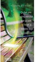 Couverture du livre « Ca fait pas cinq minutes que je suis riche et je déteste déjà les pauvres ! » de Claude Boisvert aux éditions Du Cram