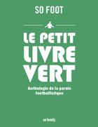 Couverture du livre « Le petit livre vert ; anthologie de la parole footballistique » de  aux éditions So Lonely