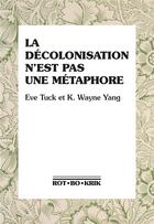 Couverture du livre « La décolonisation n'est pas une métaphore » de Eve Tuck et K Wayne Yang aux éditions Rot-bo-krik