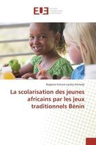Couverture du livre « La scolarisation des jeunes africains par les jeux traditionnels benin » de Aitchedji Magloire aux éditions Editions Universitaires Europeennes