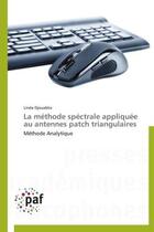 Couverture du livre « La methode spectrale appliquee au antennes patch triangulaires - methode analytique » de Djouablia Linda aux éditions Presses Academiques Francophones