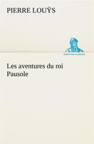 Couverture du livre « Les aventures du roi pausole » de Pierre Louys aux éditions Tredition