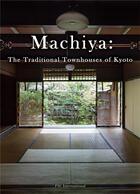 Couverture du livre « Machiya: the traditional townhouses of Kyoto » de Colectif aux éditions Pie Books