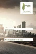 Couverture du livre « Ma mission de 7 ans » de Marcel Tchekounang aux éditions Muse