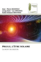 Couverture du livre « Nkulu, l'être solaire : La nuit du destin » de Jean - Pierre Manzolo et Zzong Alain - Luc Mwanga et Eudes Exhaucé Moutsou aux éditions Muse