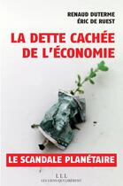 Couverture du livre « La dette cachée de l'économie, le scandale planétaire » de Eric De Ruest et Renaud Duterme aux éditions Les Liens Qui Liberent