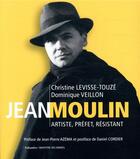 Couverture du livre « Jean Moulin ; artiste, préfet, résistant » de Christine Levisse-Touze et Dominique Veillon aux éditions Tallandier