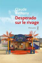 Couverture du livre « Desperado sur le rivage » de Claude Bathany aux éditions Metailie