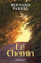 Couverture du livre « Le chemin - autobiographie » de Parrel Bernard aux éditions Librinova