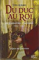 Couverture du livre « La saga des Limousins t.12 ; du duc au roi ; de Barbastro à Hastings ; 1062-1066 » de Yves Aubard aux éditions Geste