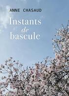 Couverture du livre « Instants de bascule » de Anne Chasaud aux éditions Librinova