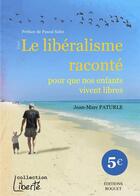Couverture du livre « Le libéralisme raconté ; pour que nos enfants vivent libres » de Jean-Marc Paturle aux éditions Roguet