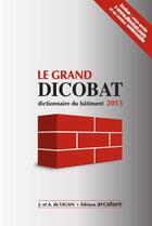 Couverture du livre « Grand dicobat (édition 2015) » de Jean De Vigan et Aymeric De Vigan aux éditions Arcature