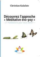 Couverture du livre « Découvrez l'approche méditative évo-psy ; 21 méditations pour vous libérer ! » de Christian Kalafate aux éditions Activzen
