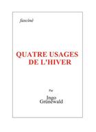 Couverture du livre « Quatre usages de l'hiver » de Ingo Grunewald aux éditions Fascine