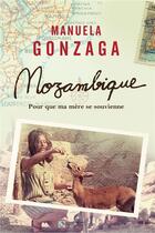 Couverture du livre « Mozambique ; pour que ma mère se souvienne » de Manuela Gonzaga aux éditions Le Poisson Volant