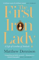 Couverture du livre « THE FIRST IRON LADY - A LIFE OF CAROLINE OF ANSBACH » de Matthew Dennison aux éditions William Collins