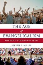 Couverture du livre « The Age of Evangelicalism: America's Born-Again Years » de Miller Steven P aux éditions Oxford University Press Usa