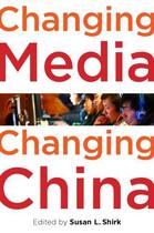 Couverture du livre « Changing Media, Changing China » de Susan L Shirk aux éditions Oxford University Press Usa