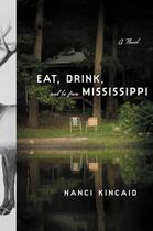 Couverture du livre « Eat, Drink, and Be From Mississippi » de Kincaid Nanci aux éditions Little Brown And Company