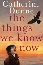 Couverture du livre « Things We Know Now » de Dunne Catherine aux éditions Pan Macmillan