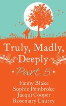 Couverture du livre « Truly, Madly, Deeply - Part 5 Fanny Blake, SophiePembroke,Jacqui Coope » de Novelist'S Association Romantic aux éditions Mills & Boon Series
