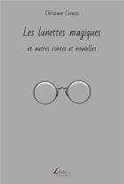 Couverture du livre « Les lunettes magiques et autres contes et nouvelles » de Christiane Corazzi aux éditions Livio Editions