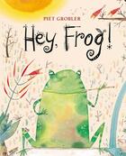 Couverture du livre « Hey, frog! » de Piet Grobler aux éditions Lemniscaat