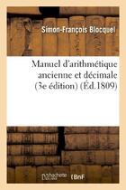 Couverture du livre « Manuel d'arithmétique ancienne et décimale (3e édition) » de Blocquel S-F. aux éditions Hachette Bnf