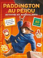 Couverture du livre « Paddington au Pérou - Activités et autocollants : Activités et autocollants » de Harper Collins Editi aux éditions Hachette Jeunesse