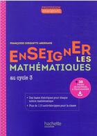 Couverture du livre « Enseigner les mathématiques au cycle 3 » de Francoise Cerquetti-Aberkane aux éditions Hachette Education