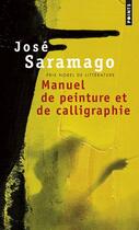 Couverture du livre « Manuel de peinture et de calligraphie » de Jose Saramago aux éditions Points