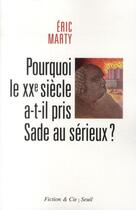 Couverture du livre « Pourquoi le XX siècle a-t-il pris Sade au sérieux ? » de Eric Marty aux éditions Seuil