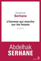 Couverture du livre « L'homme qui marche sur les fesses » de Abdelhak Serhane aux éditions Seuil