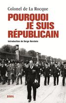 Couverture du livre « Pourquoi je suis républicain » de Francois De La Rocque aux éditions Seuil