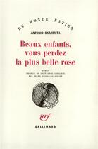 Couverture du livre « Beaux enfants, vous perdez la plus belle rose » de Skarmeta Antoni aux éditions Gallimard