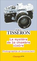 Couverture du livre « Le mystère de la chambre claire : photographie et inconscient » de Serge Tisseron aux éditions Flammarion