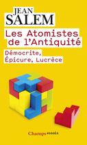 Couverture du livre « Les atomistes de l'antiquité ; Démocrite, Epicure, Lucrèce » de Jean Salem aux éditions Flammarion