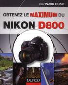 Couverture du livre « Obtenez Le Maximum Du Nikon D800 » de Bernard Rome aux éditions Dunod