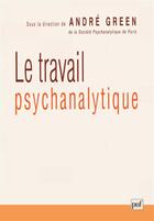 Couverture du livre « Le travail psychanalytique » de Andre Green aux éditions Puf