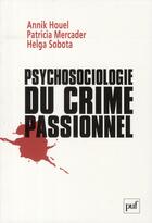 Couverture du livre « Psychosociologie du crime passionnel » de Annik Houel aux éditions Puf