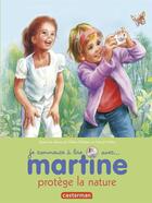 Couverture du livre « Martine protège la nature » de Delahaye Gilbert et Marlier Marcel aux éditions Casterman