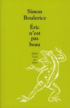 Couverture du livre « Eric n'est pas beau » de Simon Boulerice aux éditions Ecole Des Loisirs