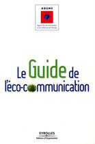 Couverture du livre « Le guide de l'éco-communication » de Ademe aux éditions Editions D'organisation