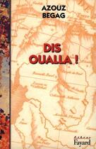 Couverture du livre « Dis Oualla ! » de Azouz Begag aux éditions Fayard