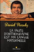 Couverture du livre « La faute d'orthographe est ma langue maternelle » de Daniel Picouly aux éditions Albin Michel