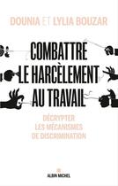 Couverture du livre « Combattre le harcèlement au travail ; décrypter les mécanismes de discrimination » de Dounia Bouzar et Lylia Bouzar aux éditions Albin Michel