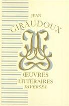 Couverture du livre « Oeuvres littéraires diverses » de Jean Giraudoux aux éditions Grasset